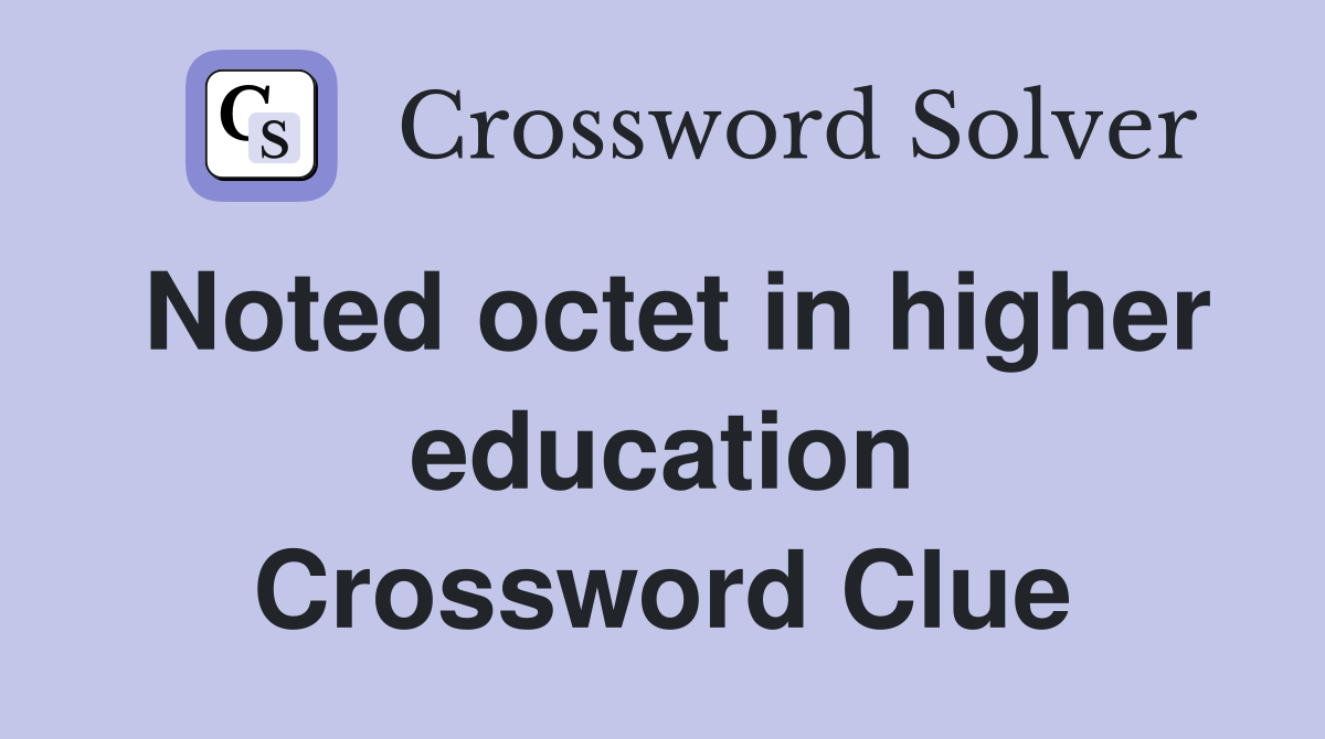 Noted octet in higher education Crossword Clue Answers Crossword Solver